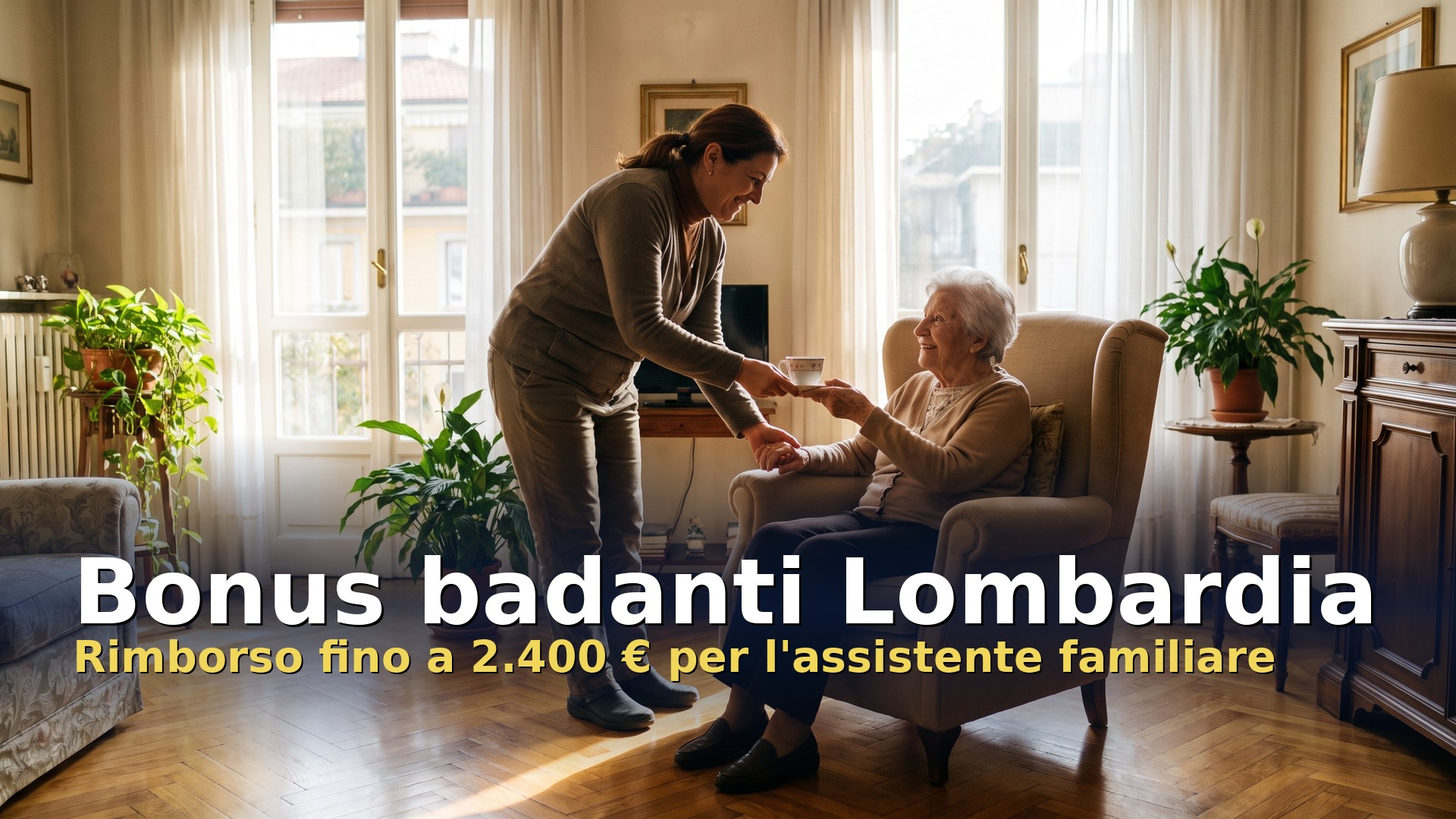 Bonus badanti Regione Lombardia: assistente familiare che porta il tè a una signora anziana nel soggiorno di casa