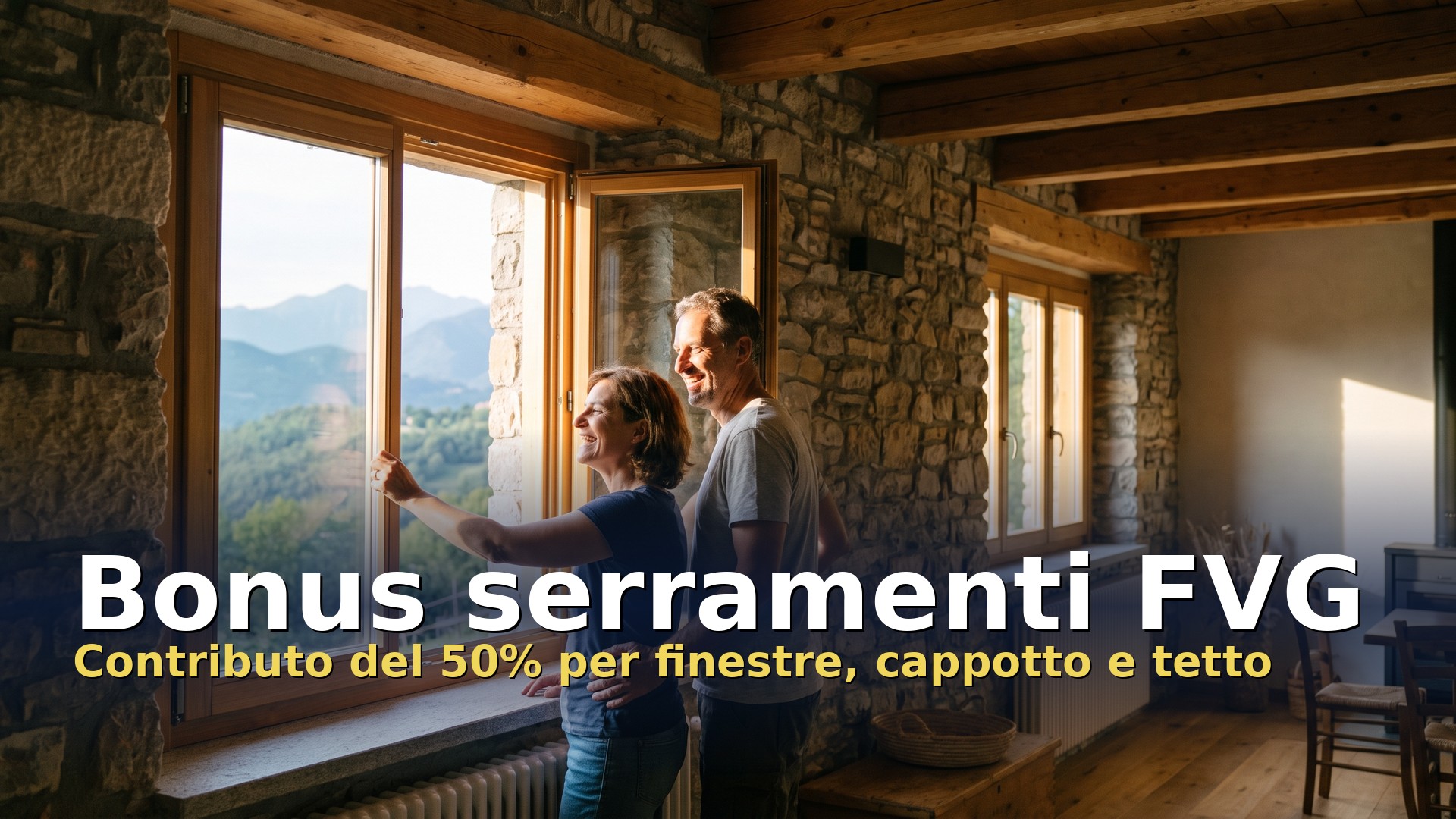 Bonus serramenti FVG: coppia che apre una nuova finestra in legno in una casa in pietra con vista sulle montagne del Friuli